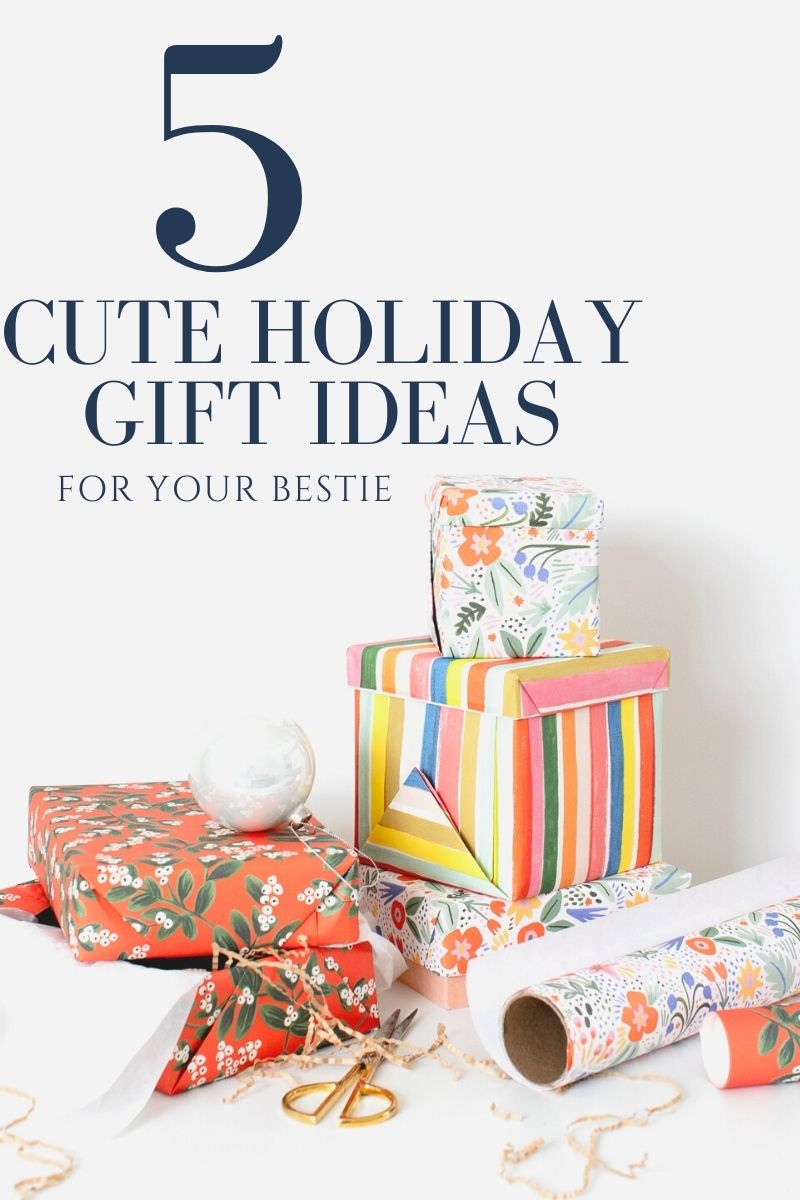 5 Cute Holiday Gift Ideas For Your Best Friend