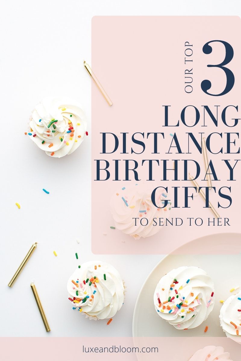 Our Top 3 Long Distance Birthday Gifts To Send Her - Luxe & Bloom Luxury Gift Boxes For Her