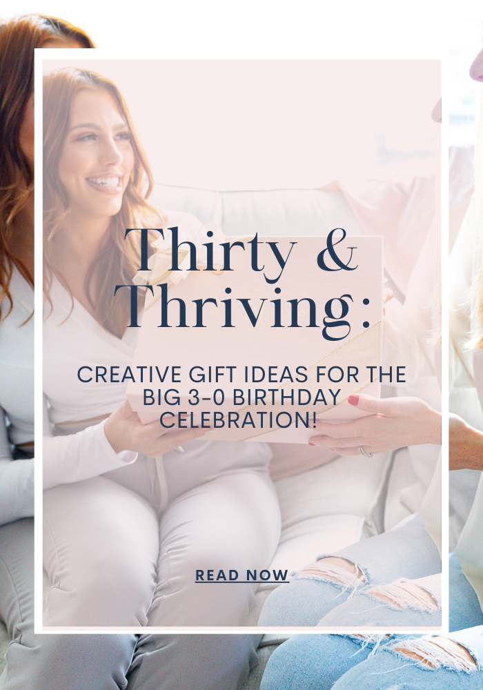 Thirty and Thriving: Creative Gift Ideas For The Big 3-0 Birthday Celebration!